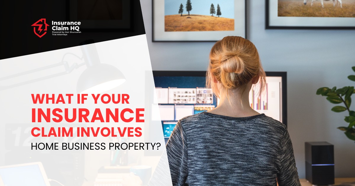 What If Your Insurance Claim Involves Home Business Property?