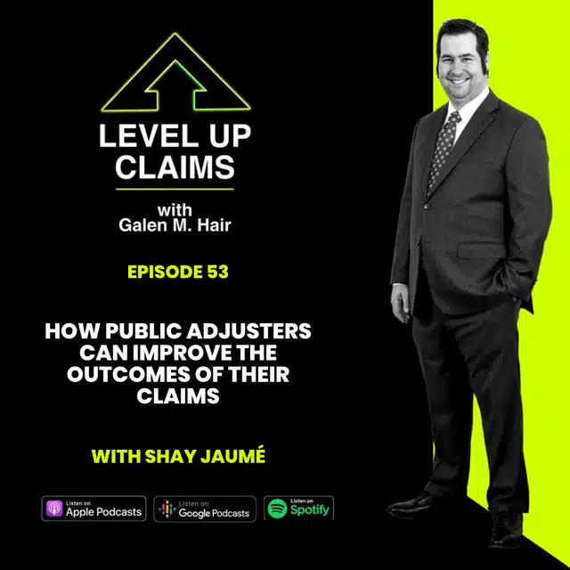 How Public Adjusters Can Improve the Outcomes of their Claims with Shay Jaume Episode 53